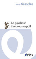 La psychose à rebrousse-poil