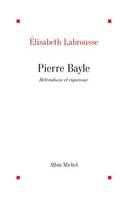 Pierre Bayle, Hétérodoxie et rigorisme