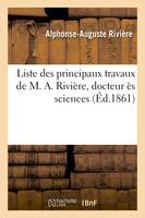 Liste des principaux travaux de M. A. Rivière, docteur ès sciences