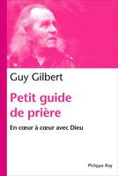 Petit guide de prière. En coeur à coeur avec Dieu, En cœur à cœur avec Dieu