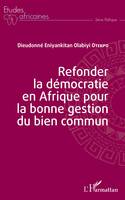 Refonder la démocratie en Afrique pour la bonne gestion du bien commun