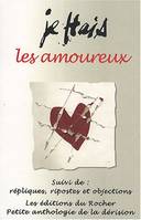 Je hais les amoureux, suivi de répliques, ripostes et objections, petite anthologie de la dérision