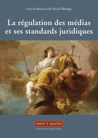 La régulation des médias et ses standards juridiques, [actes du colloque du 13 mai 2011, à l'assemblée nationale]