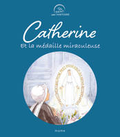 CATHERINE ET LA MEDAILLE MIRACULEUSE