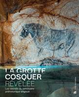 La grotte Cosquer révélée, Les secrets du sanctuaire préhistorique englouti