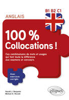 Anglais. 100 % Collocations !, Ces combinaisons de mots et usages qui font toute la différence aux examens et concours. Avec exercices corrigés B1-B2-C1