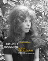 Michelle Rossignol, soleil obligatoire, Un parcours. Quarante-et-un témoignages