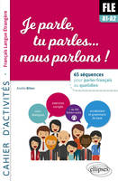 FLE. Je parle, tu parles, nous parlons... 65 séquences pour parler français au quotidien. A1-A2. Cahier d'activités. fichiers audio