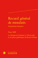 Recueil général de moralités, La Maladie de Chrétienté, La Vérité cachée et six pièces polémiques du Recueil de Rouen