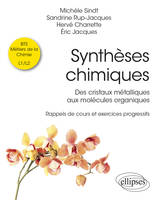 Synthèses chimiques, Des cristaux métalliques aux molécules organiques - Rappels de cours et exercices progressifs