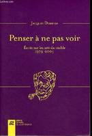 Penser à ne pas voir - Ecrits sur les arts du visible 1979-2004, écrits sur les arts du visible, 1979-2004