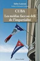 Cuba. Les médias face au défi de l'impartialité, les médias face au défi de l'impartialité