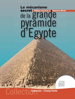 Le mécanisme secret de la grande pyramide d'Egypte