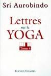 Lettres sur le yoga., Tome IV, Lettres sur le yoga t4