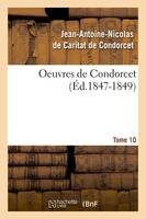 Oeuvres de Condorcet. Tome 10 (Éd.1847-1849)