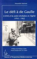 Le défi à de Gaulle, L'OAS et la contre-révolution en Algérie 1954-1962