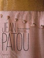 Jean Patou, UNE VIE SUR MESURE