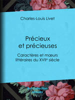 Précieux et précieuses, Caractères et mœurs littéraires du XVIIe siècle