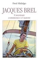 Jacques Brel, l'aventure commence à l'aurore, l'aventure commence à l'aurore