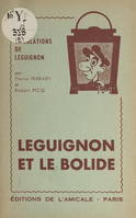 Leguignon et le bolide, Comédie en 2 actes