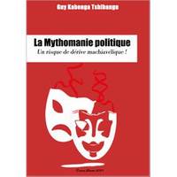 La mythomanie politique, Un risque de dérive machiavélique !