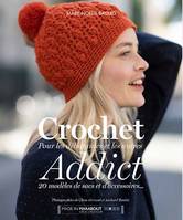 Crochet Addict, Pour les débutantes et les autres - 20 modèles de sacs et accessoires