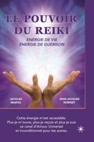 Le pouvoir du Reiki: Énergie de vie - Énergie de guérison, Une approche simple et accessible, pour tous ceux qui s'intéressent à l'énergie et à la guérison