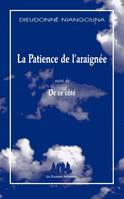 La patience de l'araignée; suivi de De ce côté, (suivi de) de ce côté