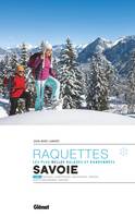 Les plus belles randonnées à raquettes en Savoie T2, Bauges, Chartreuse, Maurienne, Cerces, Haute Maurienne, Vanoise