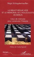 La bibliothèque vide et le mémorial de l'holocauste de Berlin, Lieux de mémoire pour construire l'Histoire