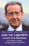 Jean-Luc Lagardère, corsaire de la République de Thomson à Airbus, une saga politico-industrielle, de Thomson à Airbus, une saga politico-industrielle