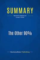 Summary: The Other 90%, Review and Analysis of Cooper's Book