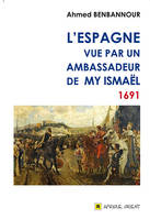 Espagne vue par un ambassadeur de My IsmaEl 1691, (L')