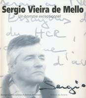 SERGIO VIEIRA DE MELLO, Un homme exceptionnel