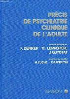 PRECIS DE PSYCHIATRIE CLINIQUE DE L'ADULTE(Sémiologie. Syndrôme et affections psychiatriques. Psuchologie et psychiatrie en médecine. Facteurs étiopathogéniques. Thérapeutique...)