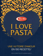 I love pasta - Une histoire d'amour 100 recettes