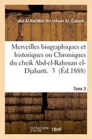 Merveilles biographiques et historiques ou Chroniques du cheik Abd-el-Rahman el-Djabarti Tome 3