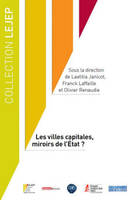 LES VILLES CAPITALES, MIROIRS DE L'ETAT ? - SOUS LA DIRECTION DE LAETITIA JANICOT, FRANCK LAFFAILLE, SOUS LA DIRECTION DE LAETITIA JANICOT, FRANCK LAFFAILLE ET OLIVIER RENAUDIE