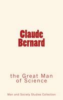 Claude Bernard, the Great Man of Science