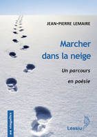 Marcher dans la neige - Un parcours en poésie