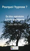 Pourquoi l'hypnose ?, Du bloc opératoire à la vie quotidienne