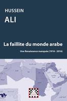 La faillite du monde arabe, Une renaissance manquée, 1916-2016