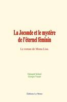 La Joconde et le mystère de l’éternel féminin, Le roman de Mona Lisa