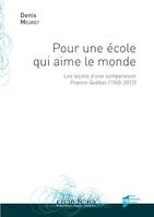 Pour une école qui aime le monde - Les leçons d’une comparaison France-Québec (1960-2012)