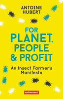 For Planet, People & Profit, An Insect Farmer's Manifesto