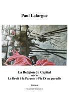 La Religion du Capital, suivi de Le Droit à la Paresse et de Pie IX au paradis