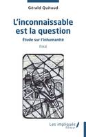 L'inconnaissable est la question, Etude sur l'inhumanité Essai