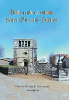 Saint-Paul-de-Tartas - Belle, rude et rebelle, Histoire illustrée et documentée