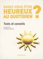 Savez-vous etre heureux au quotidien ? tests et conseils