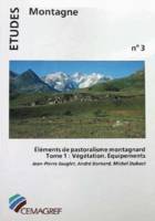 Éléments de pastoralisme montagnard., Tome 1, Végétation, équipements, Éléments de pastoralisme montagnard, Tome I : Végétation. Équipements